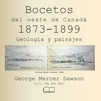 Bocetos del oeste de Canadá 1873-1899: Geología y paisajes (Spanish Edition)