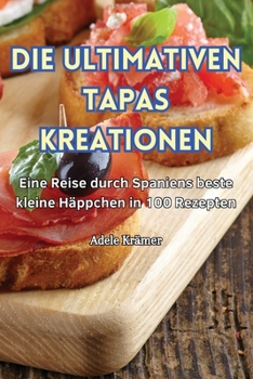 Paperback Die Ultimativen Tapas Kreationen [German] Book