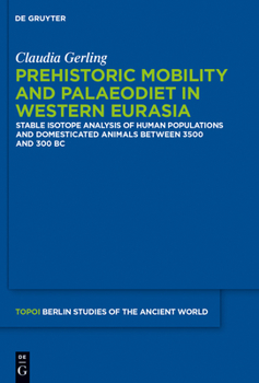 Hardcover Prehistoric Mobility and Diet in the West Eurasian Steppes 3500 to 300 BC: An Isotopic Approach Book