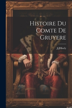 Paperback Histoire Du Comte De Gruyere [French] Book