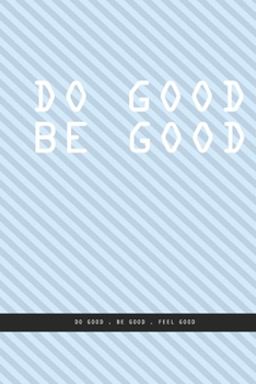 OBLIQUE BLUE WALL Notebook : DO GOOD BE GOOD. Do good , be good , feel good. , creatif daily journal: Beautiful notebook White lined interior.