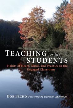 Paperback Teaching for the Students: Habits of Heart, Mind, and Practice in the Engaged Classroom Book