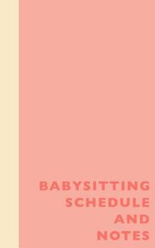 Babysitting Schedule and Notes: 5 X 8 Undated Weekly Planner Coral Cover