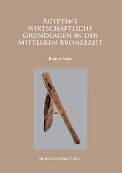�gyptens Wirtschaftliche Grundlagen in Der Mittleren Bronzezeit