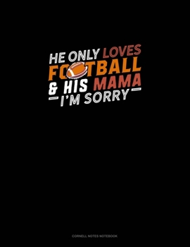 Paperback He Only Loves Football And His Mama I'm Sorry: Cornell Notes Notebook Book