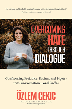 Hardcover Overcoming Hate Through Dialogue: Confronting Prejudice, Racism, and Bigotry with Conversation--And Coffee (Women in Politics, Social Activism, Discri Book