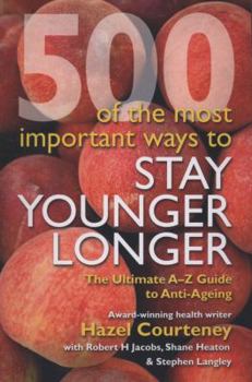 Paperback 500 of the Most Important Ways to Stay Younger Longer: The Ultimate A-Z Guide to Anti-ageing Book