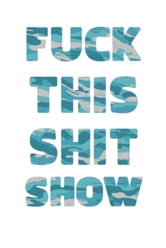 FUCK THIS SHIT SHOW: 2020 Daily Planner To Track Your Fuckery And Get Shit Done - Swear Words Included! - White Elephant Gag Gift Calendar