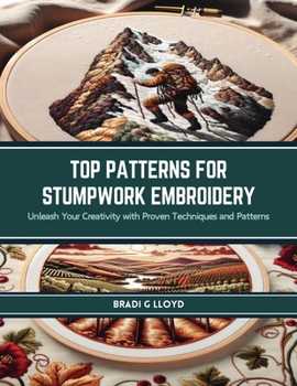 Paperback Top Patterns for Stumpwork Embroidery: Unleash Your Creativity with Proven Techniques and Patterns Book