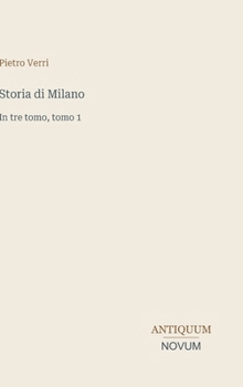 Storia di Milano: In tre tomo, tomo 1 (Italian Edition)