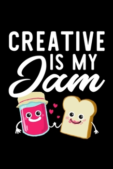 Creative Is My Jam: Funny Notebook for Creative Fan | Great Christmas & Birthday Gift Idea for Creative Fan | Creative Journal | 100 pages 6x9 inches