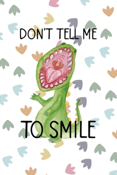 Paperback Don't Tell Me To Smile: Notebook Journal Composition Blank Lined Diary Notepad 120 Pages Paperback Colors Footprints Dinosaur Book