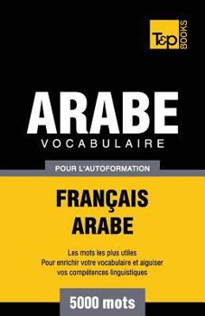 Paperback Vocabulaire Français-Arabe pour l'autoformation - 5000 mots [French] Book