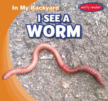 I See a Worm - Book  of the In My Backyard