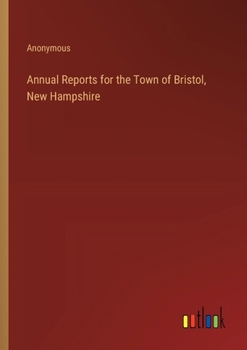 Paperback Annual Reports for the Town of Bristol, New Hampshire Book