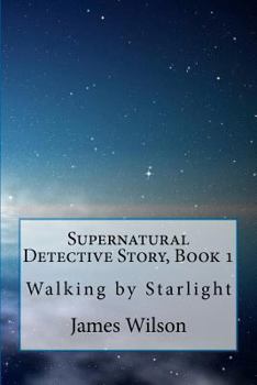 Paperback Supernatural Detective Story, Book 1: Walking by Starlight Book