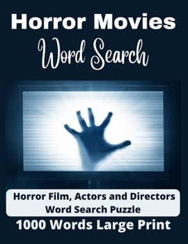 Horror Movies Word Search: 1000+ Words Large Print Word Search Of Horror Film, Actors and Directors Names To Search and Find Puzzle Book