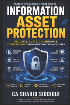 Paperback Information Asset Protection: Security, Audit, Governance, Cybersecurity and Emerging Technologies Book