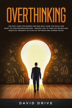 Paperback Overthinking: The Fast Cure for Women and Men Who Think Too Much and Want to Stop Procrastinating - Proven Tips to Turn Off Relentle Book