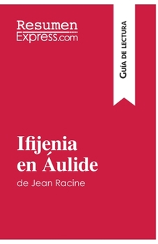 Paperback Ifijenia en Áulide de Jean Racine (Guía de lectura): Resumen y análisis completo [Spanish] Book