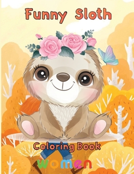 Paperback funny Sloth Coloring book women: 8.5''x11''/sloth coloring book