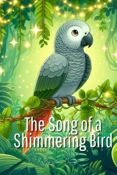 Paperback The Song of a Shimmering Bird: A Parrot's Tale of Light, Love, and Letting Your Sparkle Soar Book
