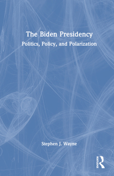 Hardcover The Biden Presidency: Politics, Policy, and Polarization Book
