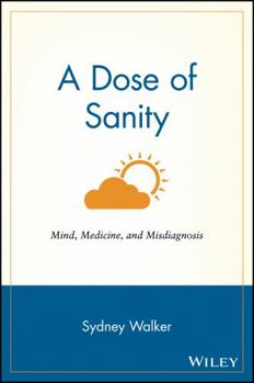 Paperback A Dose of Sanity: Mind, Medicine, and Misdiagnosis Book