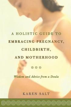Paperback A Holistic Guide to Embracing Pregnancy, Childbirth, and Motherhood Book