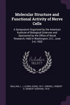 Paperback Molecular Structure and Functional Activity of Nerve Cells: A Symposium Organized by the American Institute of Biological Sciences and Sponsored by th Book