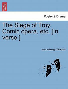 Paperback The Siege of Troy. Comic Opera, Etc. [in Verse.] Book