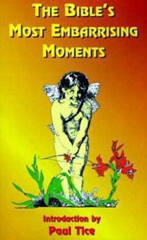 The Bible's Most Embarrassing Moments: Contains Portions of the Old and New Testaments
