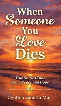 Hardcover When Someone You Love Dies: True Stories That Bring Peace and Hope Book
