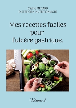 Paperback Mes recettes faciles pour l'ulcère gastrique.: Volume 1. [French] Book