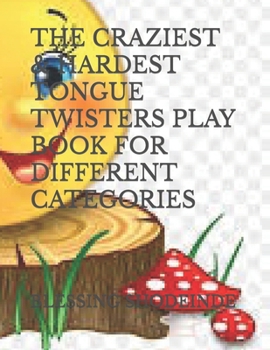 Paperback The Craziest & Hardest Tongue Twisters Play Book for Different Categories Book