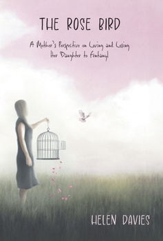 Hardcover The Rose Bird: A Mother's Perspective on Loving and Losing Her Daughter to Fentanyl Book