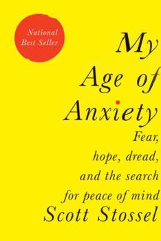 Hardcover My Age of Anxiety: Fear, Hope, Dread, and the Search for Peace of Mind Book