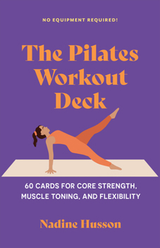 Misc. The Pilates Workout Deck: 60 Cards for Core Strength, Muscle Toning, and Flexibility Book