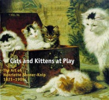 Paperback Cats and Kittens at Play: The Art of Henriette Ronner-Knip 1821-1909 Book