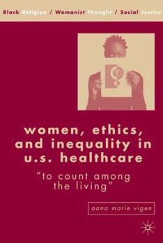 Women, Ethics, and Inequality in U.S. Healthcare: "To Count among the Living" (Black Religion/Womanist Thought/Social Justice) - Book  of the Black Religion/Womanist Thought/Social Justice