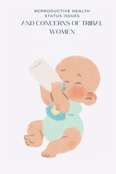 Paperback Reproductive Health Status Issues and Concerns Of Tribal Women Book