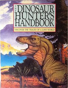 Hardcover The Dinosaur Hunter's Handbook: Discover the Traces of a Lost World Book
