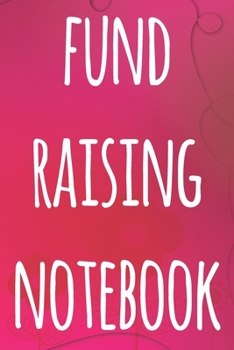 Paperback Fund Raising Notebook: The perfect way to record how much you have riased for charity - ideal gift for anyone who raises or wants to raise mo Book