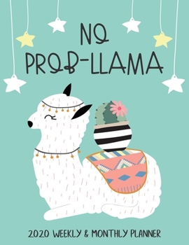 No Prob-Llama 2020 Weekly & Monthly Planner: Llama 12 Month Calendar and Organizer Notebook (January 2020 through December 2020)