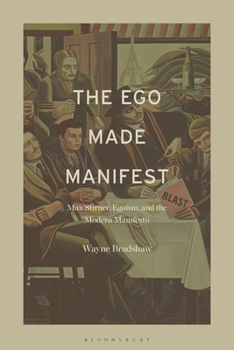 Paperback The Ego Made Manifest: Max Stirner, Egoism, and the Modern Manifesto Book