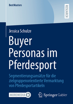 Paperback Buyer Personas Im Pferdesport: Segmentierungsansätze Für Die Zielgruppenorientierte Vermarktung Von Pferdesportartikeln [German] Book