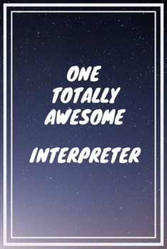 One Totally Awesome Interpreter: Interpreter Career School Graduation Gift Journal / Notebook / Diary / Unique Greeting Card Alternative