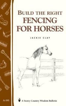 Paperback Build the Right Fencing for Horses: Storey's Country Wisdom Bulletin A-193 Book