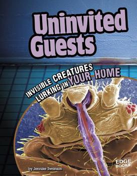 Hardcover Uninvited Guests: Invisible Creatures Lurking in Your Home Book