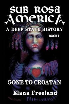 Paperback Sub Rosa America, Book I: Gone to Croatan Book